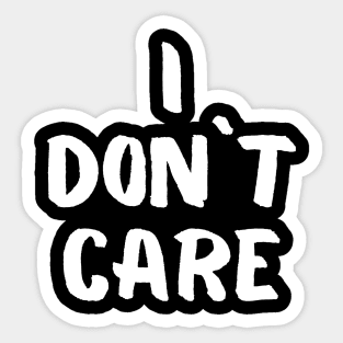 I don`t care Sticker